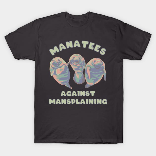 Manatees Against Mansplaining T-Shirt by Slightly Unhinged